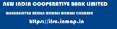 NEW INDIA COOPERATIVE BANK LIMITED  MAHARASHTRA BRIHAN MUMBAI MUMBAI CHEMBUR  ifsc code
